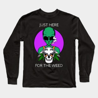 Just Here For The Weed Alien Long Sleeve T-Shirt